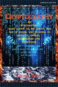 Download Cryptography: An Introductory Crash Course on the Science and Art of Coding and Decoding of Messages, Ciphers, Cryptograms and Encryption pdf, epub, ebook