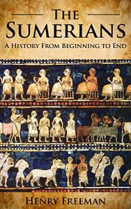 Download Sumerians: A History From Beginning to End pdf, epub, ebook