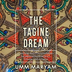 Download The Tagine Dream: Classical and Contemporary Tagines from Morocco, Tunisia, and Algeria pdf, epub, ebook