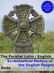 Download The Parallel English / Latin – Ecclesiastical History of the English People: Dictionary Definitions for Every Latin Word pdf, epub, ebook