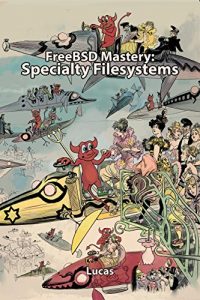 Download FreeBSD Mastery: Specialty Filesystems (IT Mastery Book 8) pdf, epub, ebook