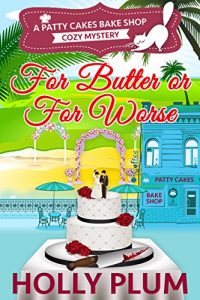 Download For Butter Or For Worse (Patty Cakes Bake Shop Cozy Mystery Series Book 2) pdf, epub, ebook