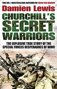 Download Churchill’s Secret Warriors: The Explosive True Story of the Special Forces Desperadoes of WWII pdf, epub, ebook