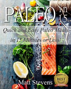 Download Paleo in 15: Quick and Easy Paleo Meals in 15 Minutes or Less! pdf, epub, ebook