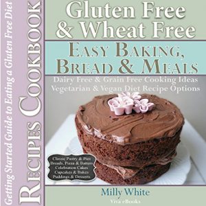 Download Gluten Free Wheat Free Easy Bread, Cakes, Baking & Meals Recipes Cookbook + Guide to Eating a Gluten Free Diet: Grain Free Dairy Free Cooking Ideas, Vegetarian … Disease & Gluten Intolerance Cook Books 2) pdf, epub, ebook