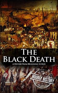 Download The Black Death: A History From Beginning to End pdf, epub, ebook