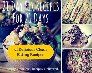 Download 21 Day Fix Recipes for 21 Days: 21 Day Fix Cookbook | Clean Eating Recipes for Breakfast, Lunch, Dinner, Snacks, Desserts, and Smoothies (21 Day Fix for 21 Days) pdf, epub, ebook