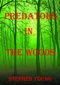 Download PREDATORS IN THE WOODS. True Stories. Encounters with Creatures of the unknown.: Creepy things in the Woods… pdf, epub, ebook