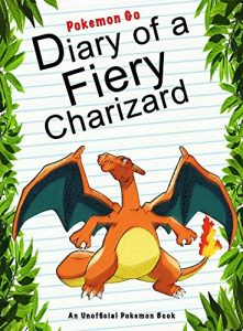 Download Pokemon Go: Diary Of A Fiery Charizard: (An Unofficial Pokemon Book) (Pokemon Books Book 14) pdf, epub, ebook