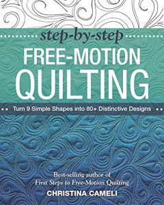 Download Step-by-Step Free-Motion Quilting: Turn 9 Simple Shapes into 80+ Distinctive Designs • Best-selling author of First Steps to Free-Motion Quilting pdf, epub, ebook