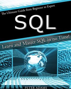 Download SQL: The Ultimate Guide From Beginner To Expert – Learn And Master SQL In No Time! (2017 Edition) pdf, epub, ebook
