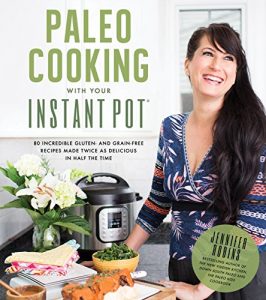 Download Paleo Cooking With Your Instant Pot: 80 Incredible Gluten- and Grain-Free Recipes Made Twice as Delicious in Half the Time pdf, epub, ebook