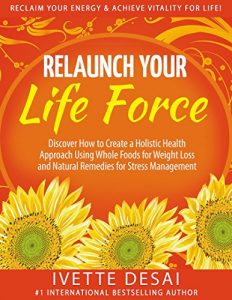 Download Relaunch Your Life Force; Reclaim Your Energy & Achieve Vitality For Life: Discover How to Create a Holistic Health Approach Using Whole Foods for Weight … Healthy Eating and a Healthy Lifestyle) pdf, epub, ebook