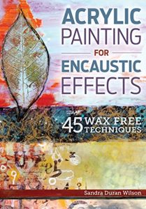 Download Acrylic Painting for Encaustic Effects: 45 Wax Free Techniques pdf, epub, ebook