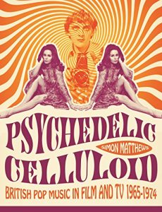 Download Psychedelic Celluloid: British Pop Music in Film & TV 1965 – 1974 pdf, epub, ebook