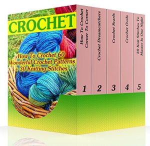 Download Crochet: How To Crochet 60 Wonderful Crochet Patterns + 30 Knitting Stitches: (Crochet Hook A, Crochet Accessories, Crochet Patterns, Crochet Books, Easy Crocheting) pdf, epub, ebook