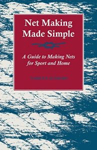 Download Net Making Made Simple – A Guide to Making Nets for Sport and Home pdf, epub, ebook