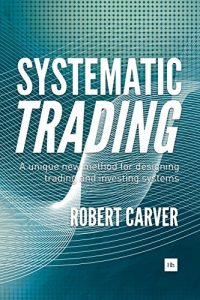 Download Systematic Trading: A unique new method for designing trading and investing systems pdf, epub, ebook