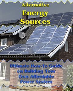 Download Alternative Energy Sources: Ultimate How-To Guide on Building Your Own Affordable Power System: (Geothermal Heat Pump, Lower Bills & Off Grid Living) (Energy Efficient Homes) pdf, epub, ebook