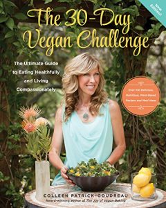 Download The 30-Day Vegan Challenge (New Edition): Over 100 Delicious, Nutritious Plant-Based Recipes and Meal Ideas for Eating Healthfully and Compassionately — The Ultimate Guide pdf, epub, ebook