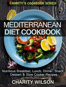 Download Mediterranean Diet Cookbook: Delicious Mediterranean Diet Breakfast, Lunch, Dinner, Snack, Dessert & Slow Cooker Recipes (Mediterranean Diet Recipes) pdf, epub, ebook