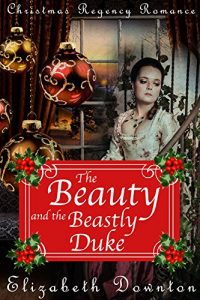 Download The Beauty and the Beastly Duke (A Christmas Regency Romance) pdf, epub, ebook