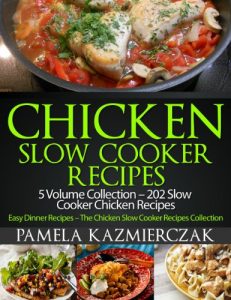 Download Chicken Slow Cooker Recipes – 5 Volume Collection – 202 Slow Cooker Chicken Recipes (Easy Dinner Recipes – The Chicken Slow Cooker Recipes Collection Book 6) pdf, epub, ebook