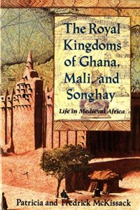 Download The Royal Kingdoms of Ghana, Mali, and Songhay: Life in Medieval Africa pdf, epub, ebook