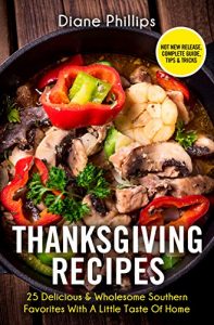 Download Thanksgiving Recipes: 25 Delicious & Wholesome Southern Favorites With A Little Taste Of Home pdf, epub, ebook