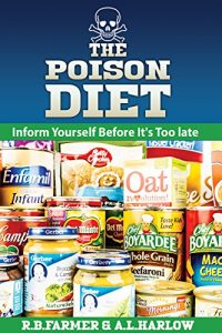 Download The Poison Diet: You and your family will live longer and stay healthier by not eating processed foods. Chemicals, like Glyphosate from Monsanto that are in GM foods can give you cancer and othe pdf, epub, ebook