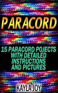 Download Paracord: 15 Legendary Paracord Pojects With Detailed Instructions And Pictures: (Paracord Survival Projects) pdf, epub, ebook