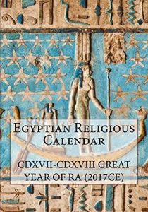 Download Egyptian Religious Calendar: CDXVII-CDXVIII Great Year of Ra (2017CE) pdf, epub, ebook