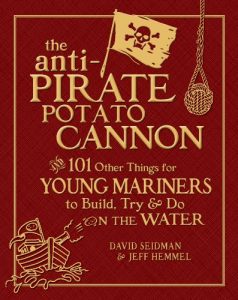 Download The Anti-Pirate Potato Cannon: And 101 Other Things for Young Mariners to Build, Try, and Do on the Water pdf, epub, ebook