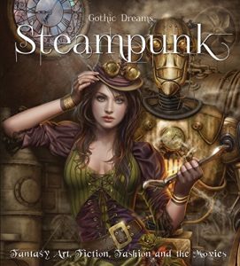 Download Steampunk (eBook): Fantasy Art, Fashion, Fiction & The Movies (Gothic Dreams) pdf, epub, ebook