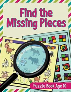 Download Find the Missing Pieces: Puzzle Book Age 10 (Puzzle Activity Book Series) pdf, epub, ebook