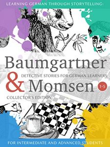 Download Learning German through Storytelling: Baumgartner & Momsen  Detective Stories for German Learners, Collector’s Edition 1-5 pdf, epub, ebook