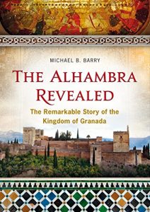 Download The Alhambra Revealed: The Remarkable Story of the Kingdom of Granada pdf, epub, ebook