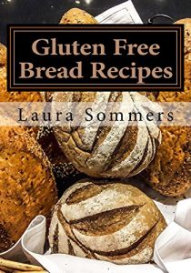 Download Gluten Free Bread Recipes: A Cookbook for Wheat Free Baking (Gluten-Free Cooking 1) pdf, epub, ebook