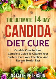 Download CANDIDA DIET: The Ultimate 14-Day Candida Diet Cure: Candida Cure Recipes, Complete Guide To Cleanse Your System, Cure Your Infection, And Restore Health Fast pdf, epub, ebook