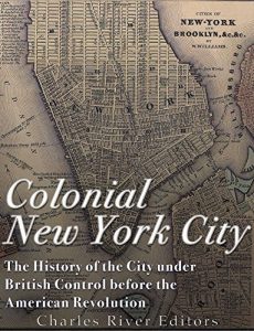 Download Colonial New York City: The History of the City under British Control before the American Revolution pdf, epub, ebook