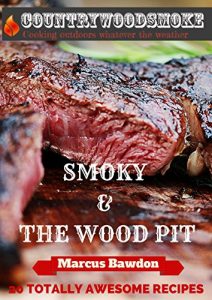 Download Smoky & the Wood Pit: 20 Totally Awesome Smoky Recipes pdf, epub, ebook