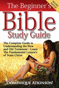 Download The Bible: The Beginner’s Bible Study Guide – SECOND EDITION – : Understanding the Old and New Testament. Learn the Fundamental Lessons of Jesus Christ … Life Application Man Woman New Age) pdf, epub, ebook