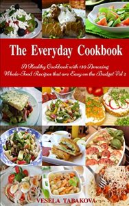 Download The Everyday Cookbook: A Healthy Cookbook with 130 Amazing Whole-Food Recipes that are Easy on the Budget Vol 2 (Free Gift): Breakfast, Lunch and Dinner Made Simple (Healthy Cooking and Eating) pdf, epub, ebook