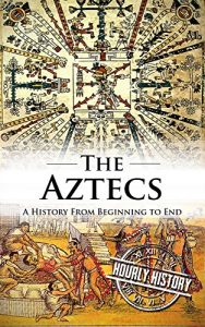 Download Aztecs: A History From Beginning to End pdf, epub, ebook