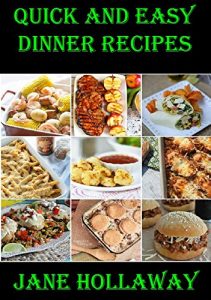 Download Quick and easy dinner recipes: From low calorie plates to Pre-made delights,this book has got you covered! pdf, epub, ebook