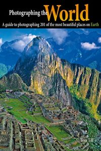 Download Photographing the World: A Guide to Photographing 201 of the Most Beautiful Places on Earth pdf, epub, ebook