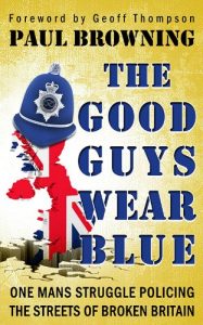 Download The Good Guys Wear Blue: One Mans Struggle Policing the Streets of Broken Britain pdf, epub, ebook