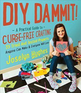 Download DIY, Dammit!: A Practical Guide to Curse-Free Crafting pdf, epub, ebook