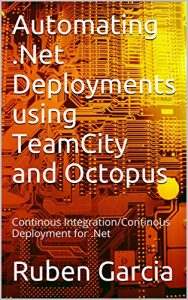 Download Automating .Net Deployments using TeamCity and Octopus: Continous Integration/Continous Deployment for .Net pdf, epub, ebook