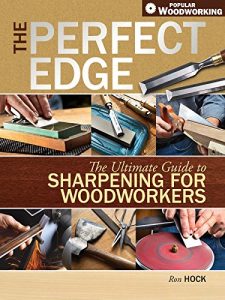 Download The Perfect Edge: The Ultimate Guide to Sharpening for Woodworkers (Popular Woodworking) pdf, epub, ebook